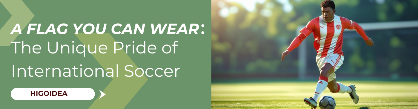 A Flag You Can Wear: The Unique Pride of International Soccer